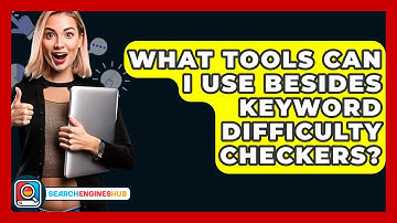 What Tools Can I Use Besides Keyword Difficulty Checkers? - SearchEnginesHub.com
