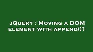 jQuery : Moving a DOM element with append()