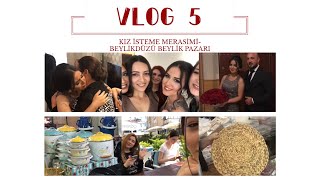 KIZ İSTEME NİŞAN MERASİMİ | BEYLİDÜZÜ BEYLİK PAZARI | ÜNLÜLERİN GIYBETİ | #VLOG 5