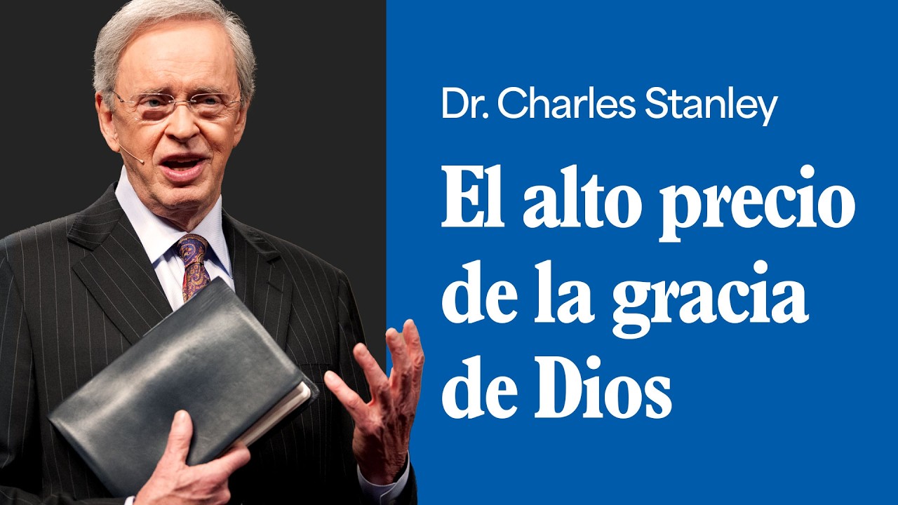 El alto precio de la gracia de Dios – Dr. Charles Stanley