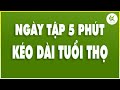 CÁCH KÉO DÀI TUỔI THỌ Sống Đời An Vui Khi Bỏ Ra 5 Phút Tập Mỗi Ngày | TCL