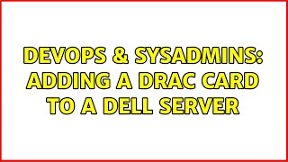 DevOps & SysAdmins: Adding a DRAC card to a Dell server (4 Solutions!!)