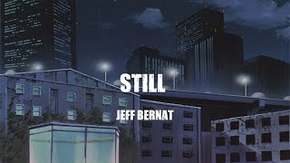 Jeff Bernat   -   Still   ( lyrics )