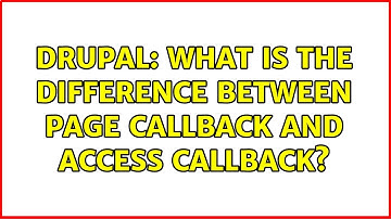 Drupal: What is the difference between page callback and access callback? (2 Solutions!!)