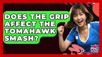 Does The Grip Affect The Tomahawk Smash? - Ping Pong Prodigy