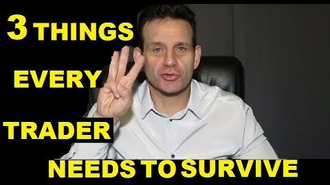 3 Things Every Trader Needs To Survive