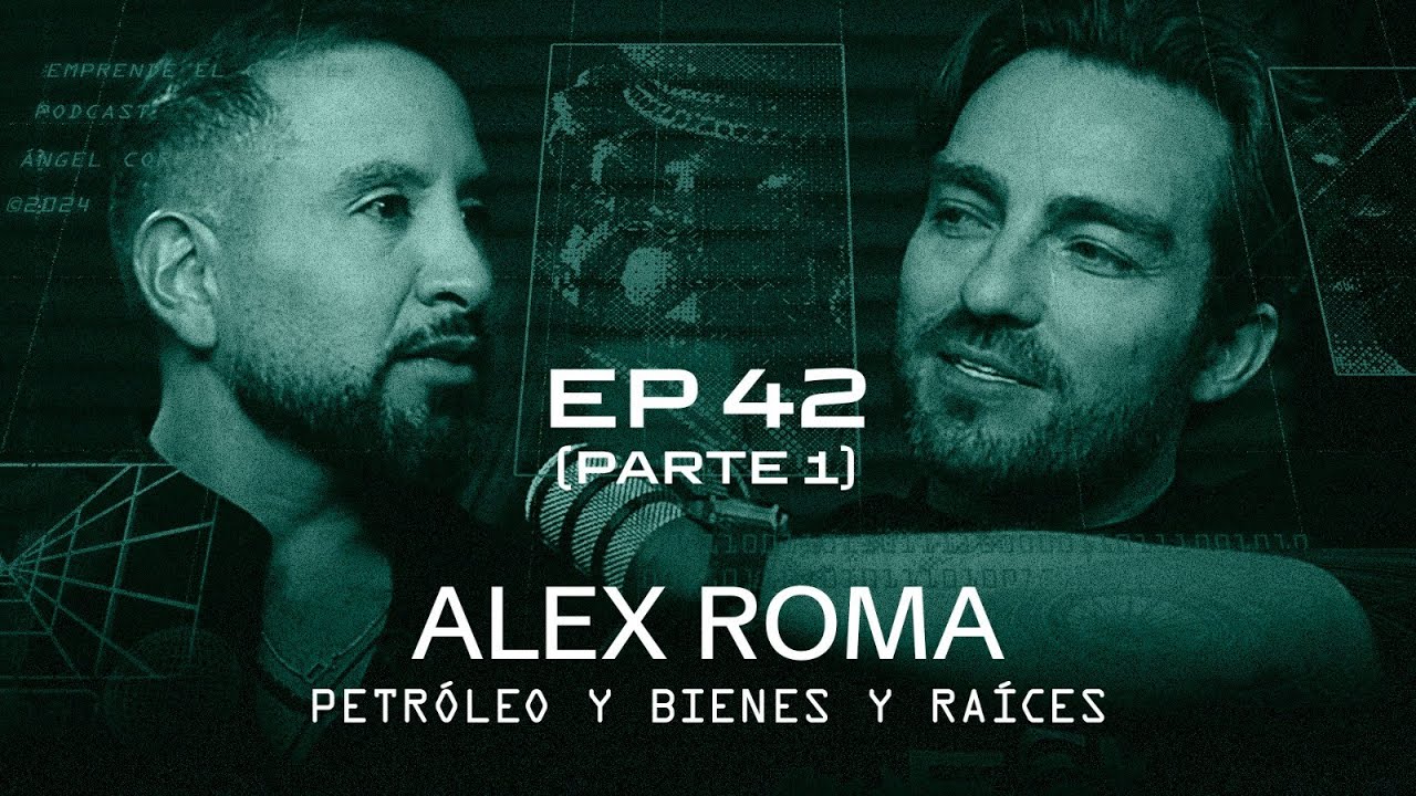 EP 42 - Alex Roma [Petróleo Y Bienes Y Raíces] - YouTube