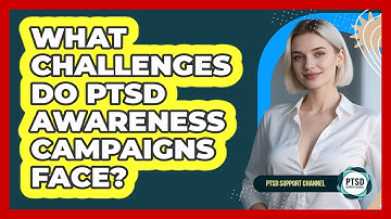 What Challenges Do PTSD Awareness Campaigns Face? - PTSD Support Channel