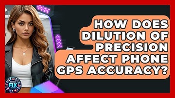 How Does Dilution Of Precision Affect Phone GPS Accuracy? - Phone Fix and Features