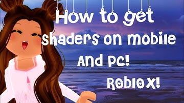 How to get shaders on mobile, and pc! Roblox shaders 💕