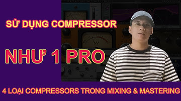 Mix & Master Pro với 4 loại Compressor này (mix vocal & nhạc cụ)