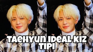 Txt Taehyun İdeal Kiz Ti̇pi̇
