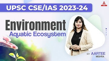UPSC CSE 2023-24 |  Geography | Environment  | Aquatic Ecosystem | By Aartee Mishra