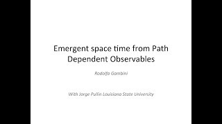 Sing18: Emergent Space-time from Path Dependent Observables by Rudolfo Gambini screenshot 2
