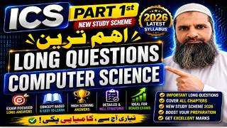 ICS Part 1 Computer Science | Most Important Long Questions | New Study Scheme 2026
