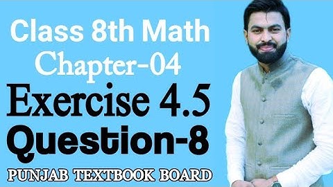 Class 8th Math Unit 4 Exercise 4.5 Question 8- 8 Class Maths Exercise 4.5 Q8- 8th Math E.X 4.5 q8