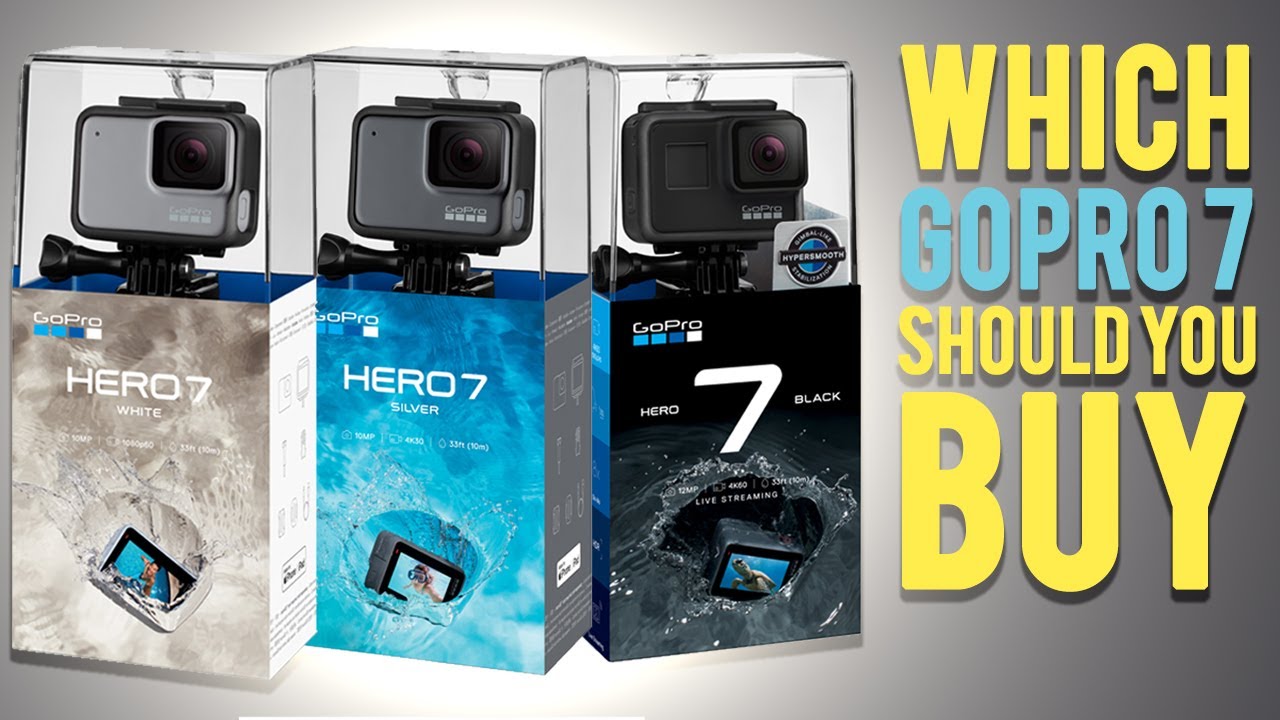 Which Gopro Hero 7 Should You Buy Youtube