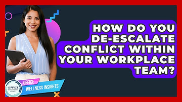 How Do You De-escalate Conflict Within Your Workplace Team? - Office Wellness Insights