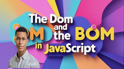 The Dom and The Bom in JavaScript