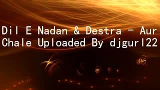 Dil E Nadan & Destra - Aur Chale