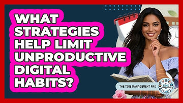 What Strategies Help Limit Unproductive Digital Habits?