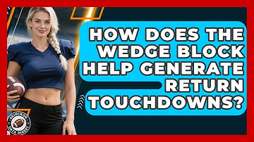 How Does The Wedge Block Help Generate Return Touchdowns? - Gridiron Data Digest