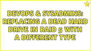 DevOps & SysAdmins: Replacing a dead hard drive in RAID 5 with a different type (5 Solutions!!)