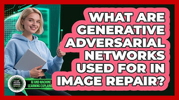 What Are Generative Adversarial Networks Used For In Image Repair?