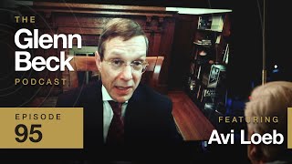 Harvard Astronomer Makes Humble Case for Alien Life | Avi Loeb | The Glenn Beck Podcast | Ep 95