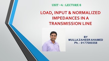 TRANSMISSION LINES - LEC 6 - LOAD, INPUT & NORMALIZED IMPEDANCES IN A TRANSMISSION LINE
