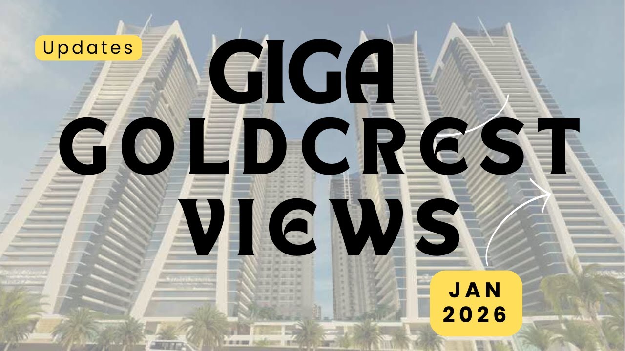 GIGA GOLDCREST VIEWS 2026/ GIGA GOLD CREST HIGHLIFE/ GIGA UPDATES JAN 2026