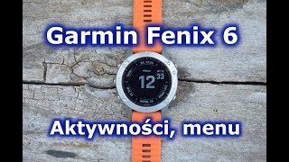 Garmin Fenix 6 - menu, widżety, aktywności