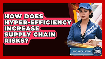 How Does Hyper-efficiency Increase Supply Chain Risks? - Smart Logistics Network
