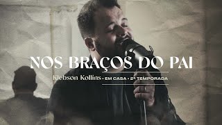 Video thumbnail of "Nos Braços do Pai - Klebson Kollins | Clipe Oficial"