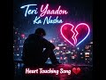 Teri Yaadon Ka Nasha 💔 | Heart Touching Sad Song 2026 | Emotional Love Story Song