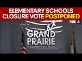 Grand Prairie ISD postpones vote on closing schools