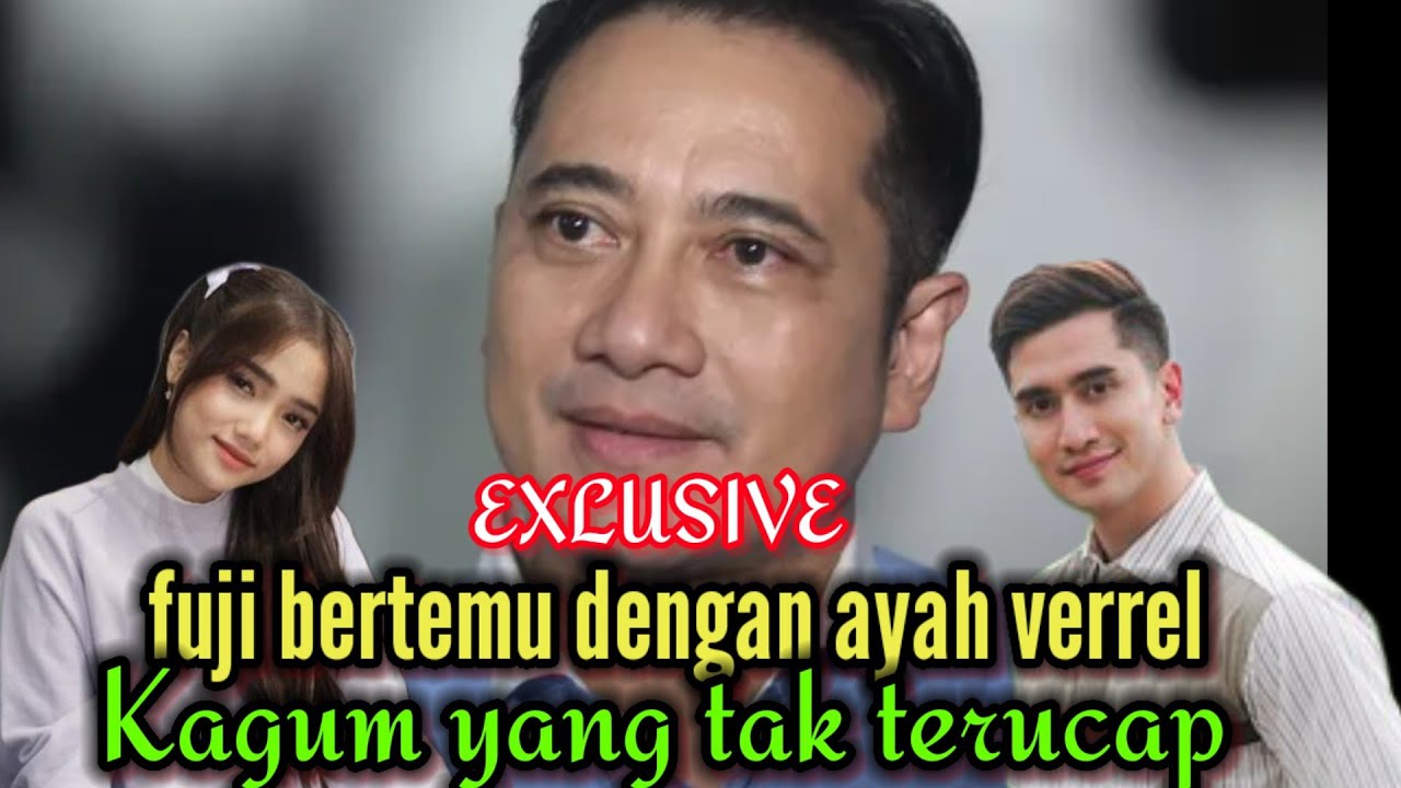 EXLUSIVE❗ AYAH VERREL TUNJUKKAN KEKAGUMAN KEPADA FUJI❗MENANTU IDAMAN❗