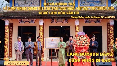 Hân hoan đón nhận Nghề bún Vân Cù là Di sản văn hóa phi vật thể Quốc Gia | Lequang Channel