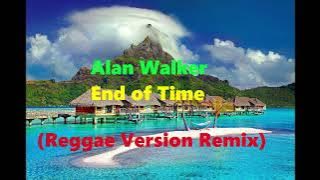 Alan Walker - End of Time (Reggae Version Remix)