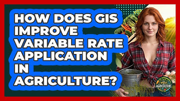 How Does GIS Improve Variable Rate Application In Agriculture? - The World of Agriculture