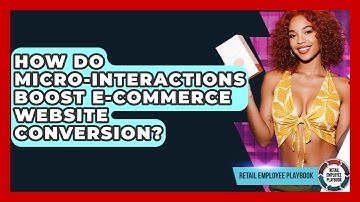 How Do Micro-interactions Boost E-commerce Website Conversion? - Retail Employee Playbook
