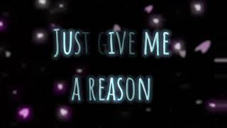 Just Give Me A Reason Edit  Read The Description Please