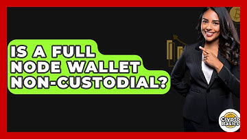 Is A Full Node Wallet Non-Custodial? - CryptoBasics360.com