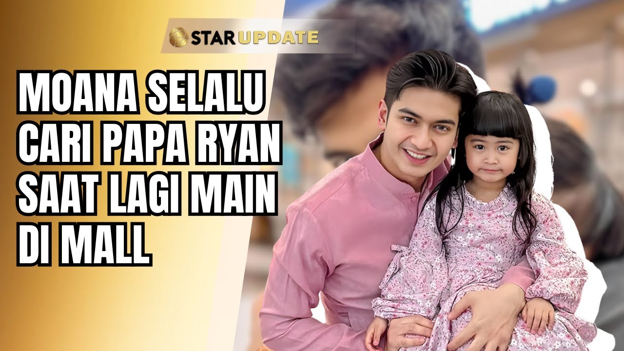 MOANA KANGEN PAPA! MOMEN HARU TEUKU RYAN TELEPON SANG ANAK SAAT SEDANG DI LUAR NEGERI | STAR UPDATE