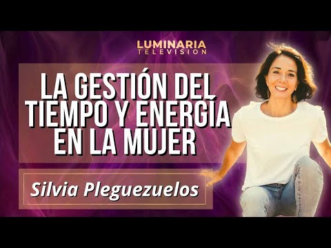 LA GESTIÓN DEL TIEMPO Y ENERGÍA EN LA MUJER con SILVIA PLEGUEZUELOS