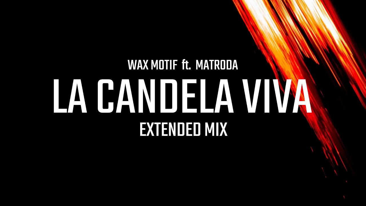 Wax Motif ft. Matroda - La Candela Viva (Extended Mix)
