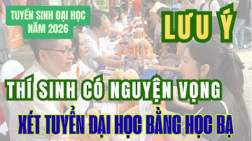Lưu ý với thí sinh có nguyện vọng xét tuyển đại học bằng học bạ năm 2026