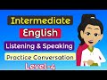 Listening English Speaking Practice Conversation (Intermediate) Level 4