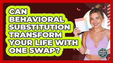 Can Behavioral Substitution Transform Your Life With One Swap? - Habit Hacks Hub
