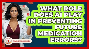 What Role Does AI Play In Preventing Future Medication Errors? - Pharmaceutical Insights
